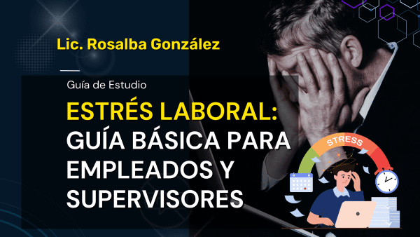 Estrés Laboral: Guía Básica para Empleados y Supervisores